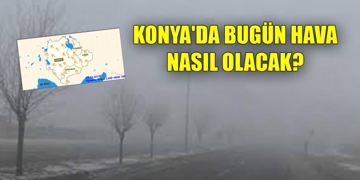 Konya'da bugün hava nasıl olacak? (10 Ekim 2022)