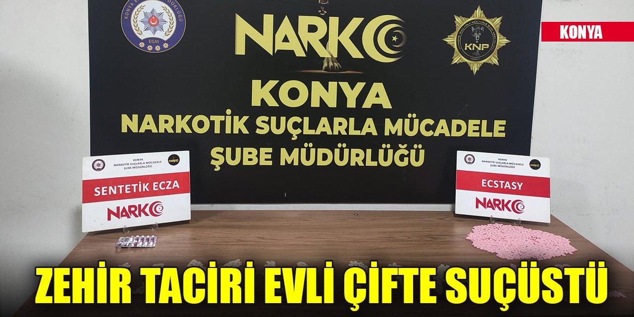 Konya'da zehir taciri evli çifte suçüstü