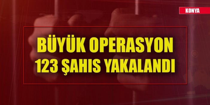 Konya'da aranan 123 şahıs yakalandı
