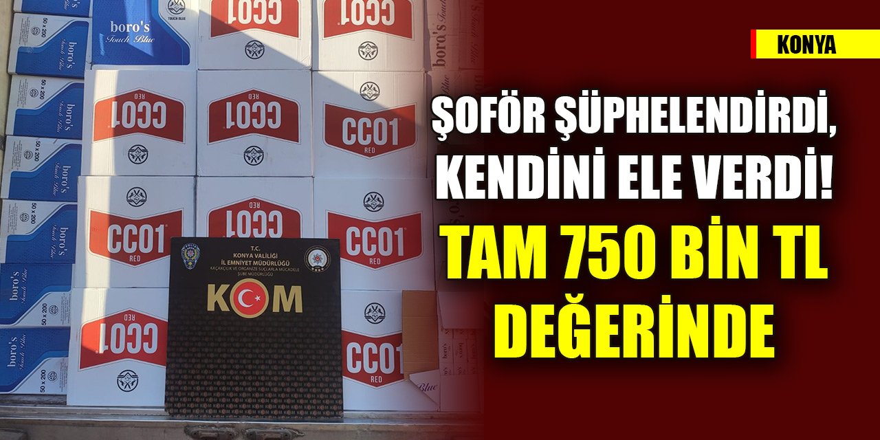 Konya'da kargo taşıdığını söyleyen şoför şüphelendirdi, kendini ele verdi! Tam 750 bin TL değerinde