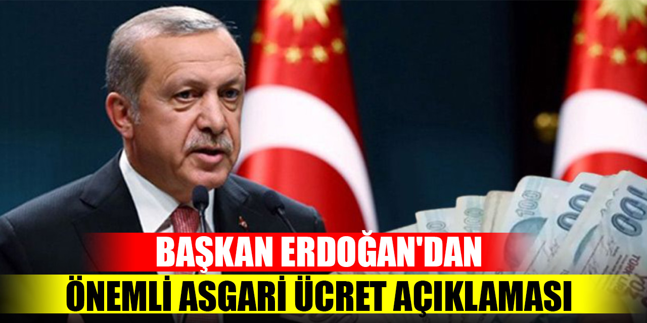 Başkan Erdoğan'dan önemli asgari ücret açıklaması