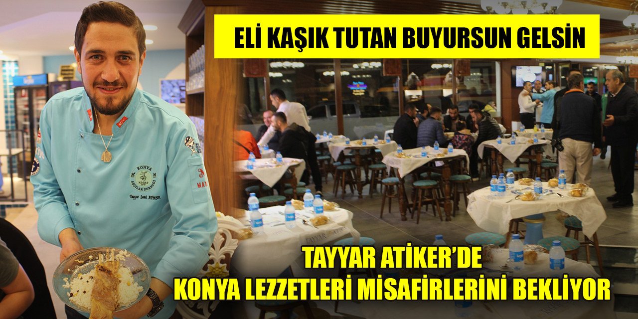 Tayyar Atiker’de Konya lezzetleri misafirlerini bekliyor