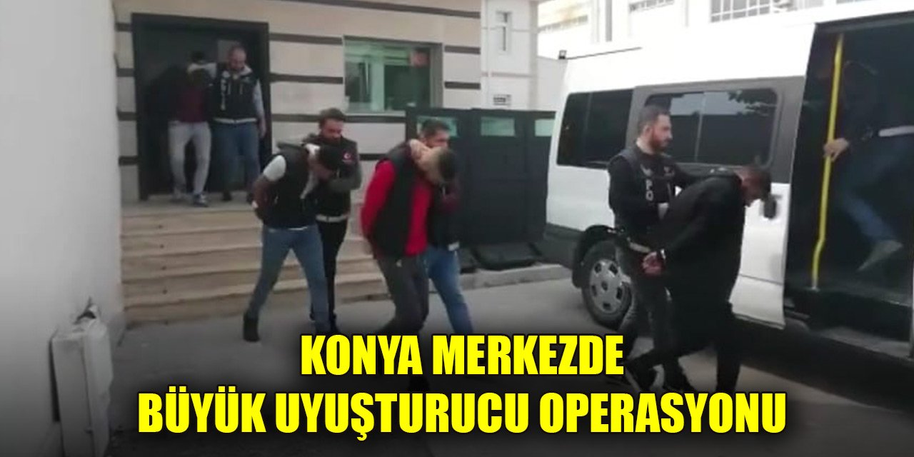 Konya'nın merkez ilçelerinde büyük uyuşturucu operasyonu: 21 gözaltı
