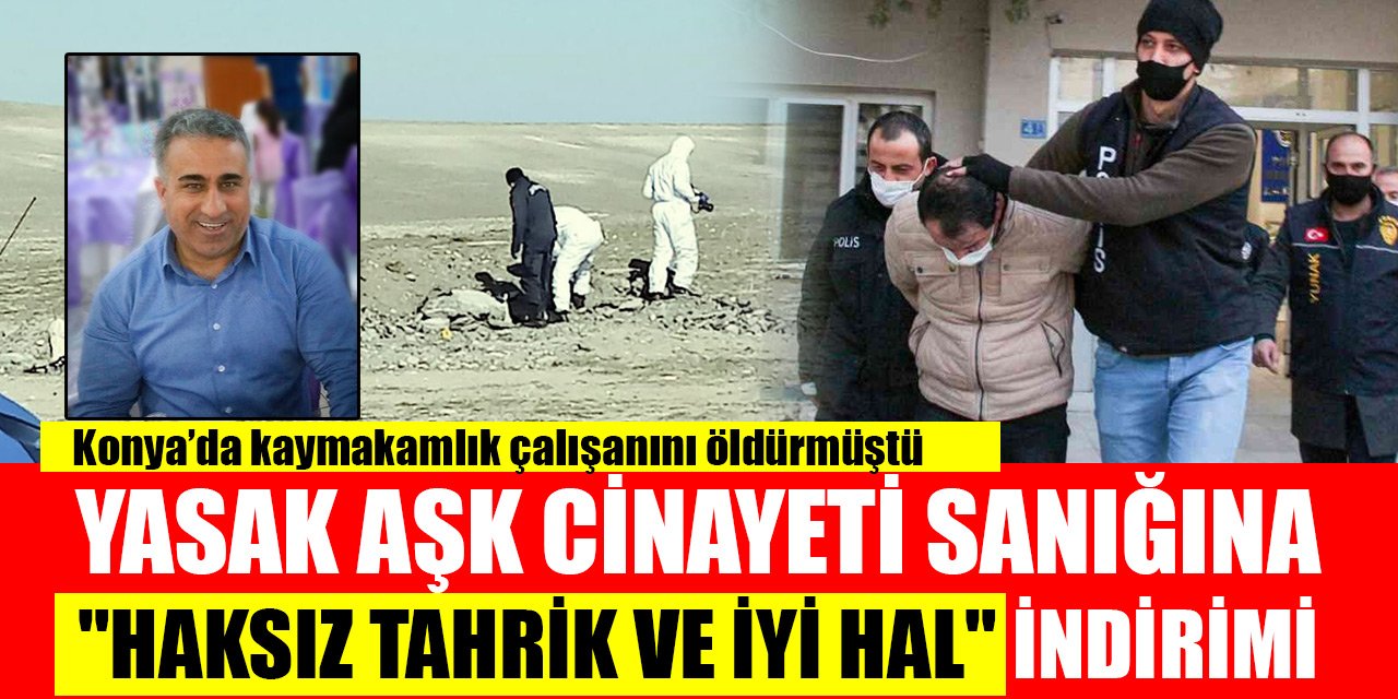 Konya'da kaymakamlık çalışanını öldürmüştü! Yasak aşk cinayeti sanığına "haksız tahrik ve iyi hal" indirimi