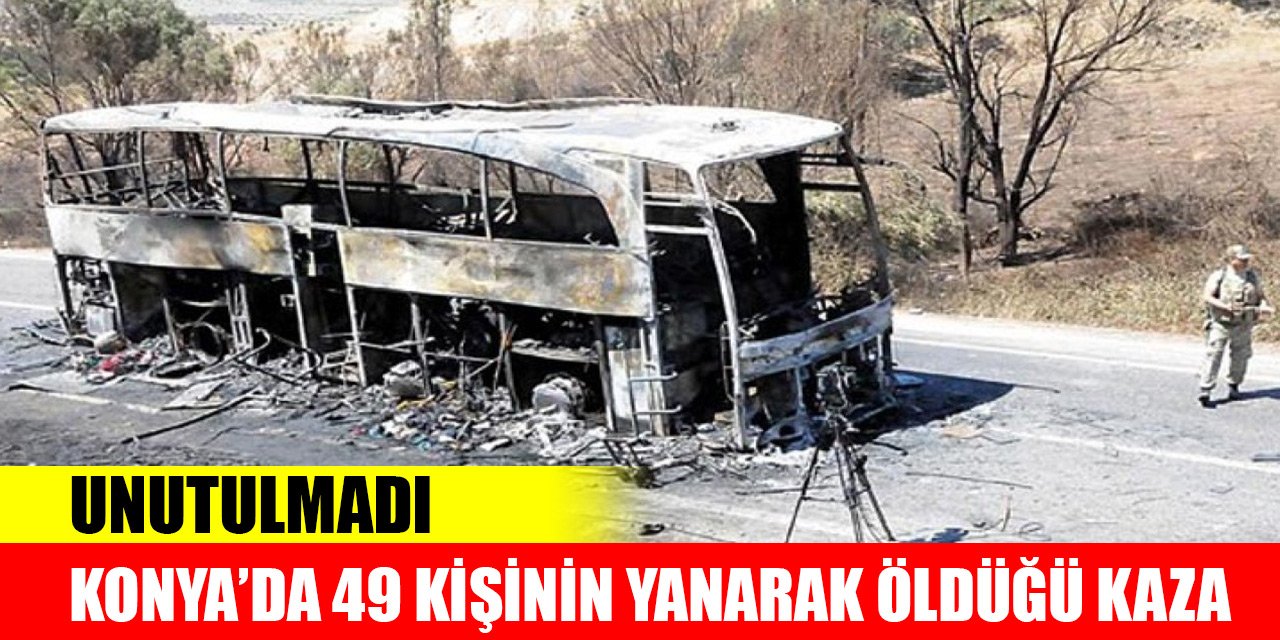 Konya’da 49 kişinin yanarak öldüğü kazanın üzerinden 25 yıl geçti