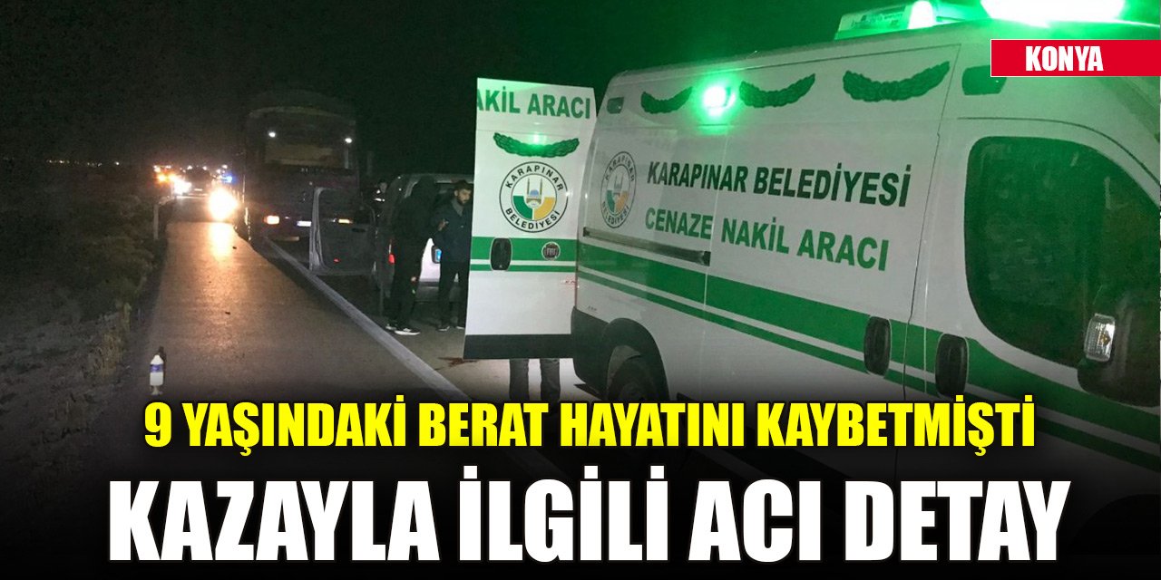 Konya'daki kazada ölen 9 yaşındaki Berat'la ilgili acı detay
