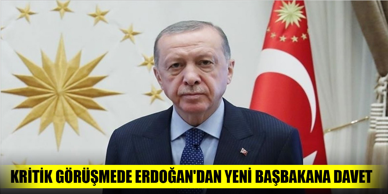 Kritik görüşmede Erdoğan'dan yeni başbakana davet