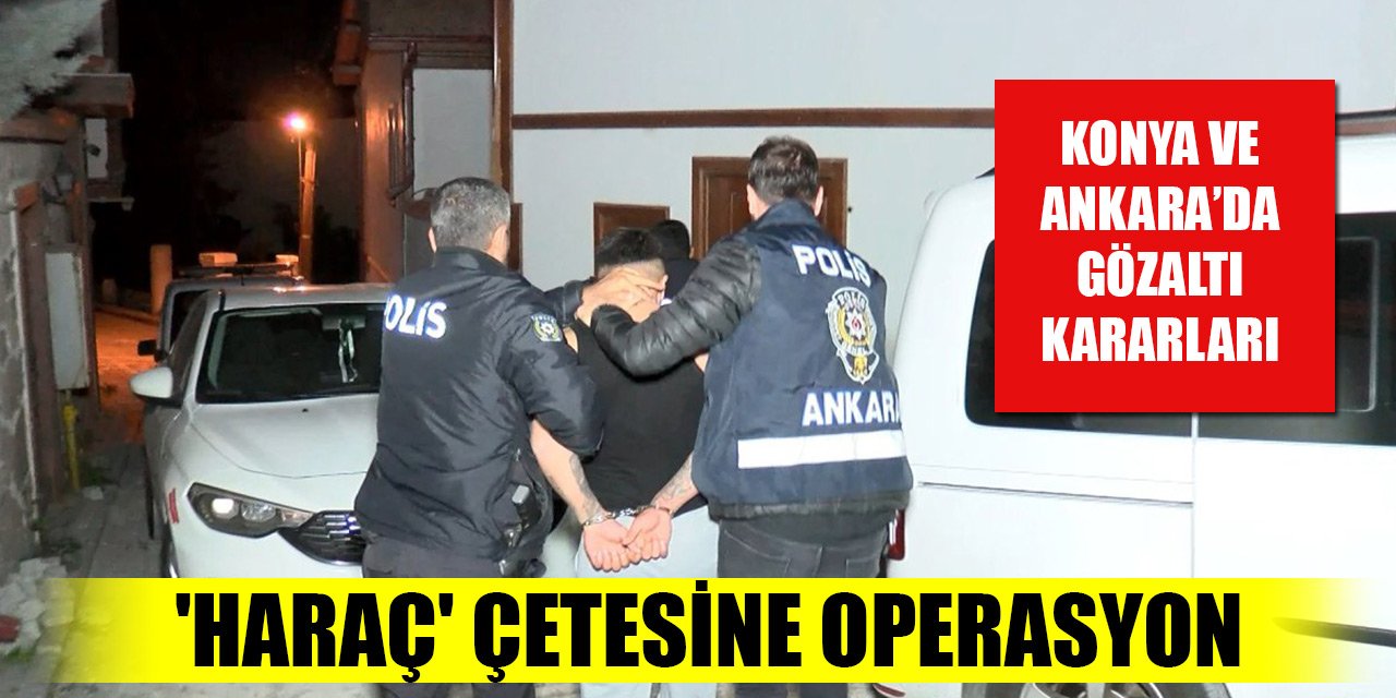 Konya ve Ankara'da 'haraç' çetesine operasyon: 23 gözaltı kararı