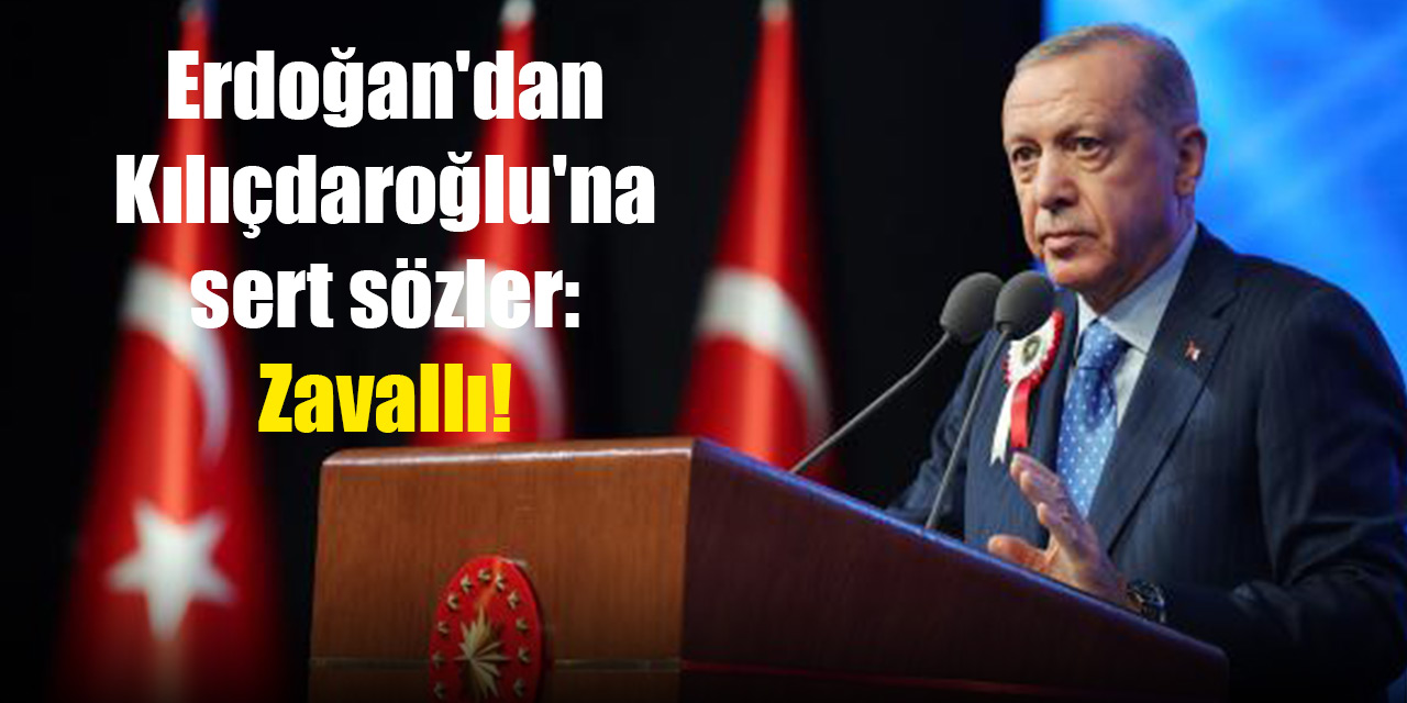 Erdoğan'dan Kılıçdaroğlu'na sert sözler: Zavallı!