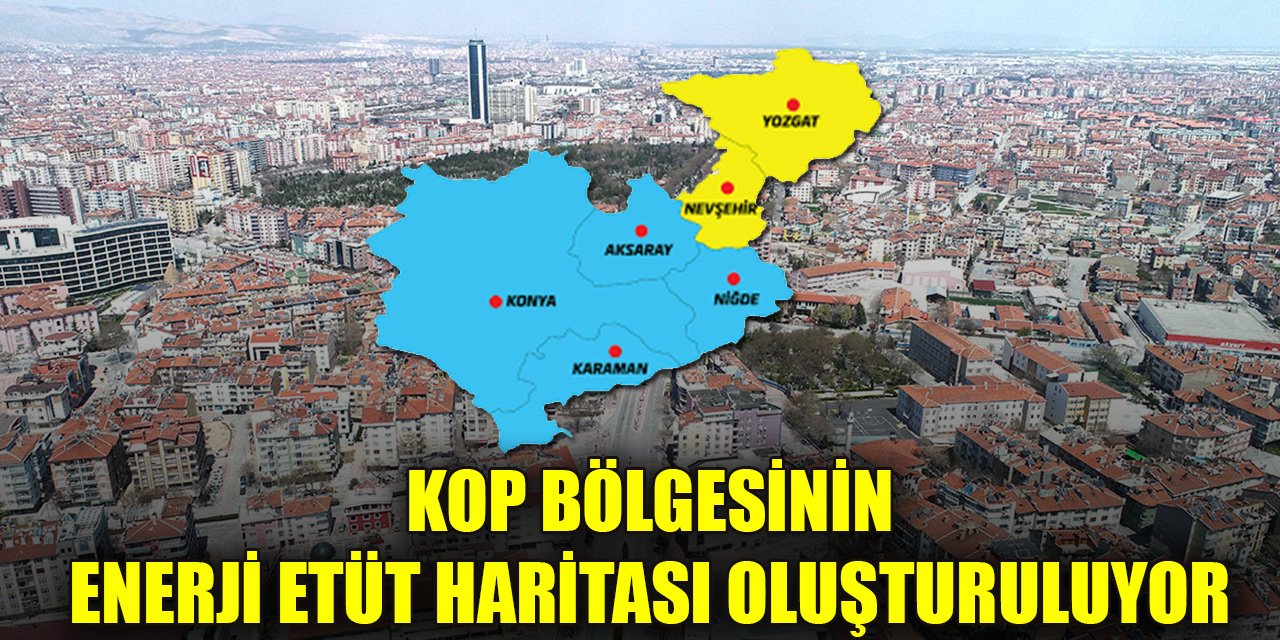 Konya'da çalışmaları başladı, KOP Bölgesinin enerji etüt haritası oluşturuluyor