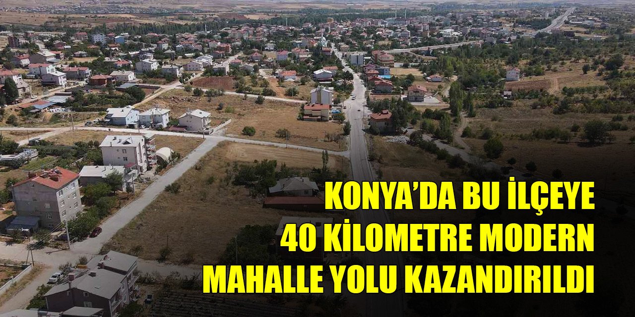 Konya'da bu ilçeye 40 kilometre modern mahalle yolu kazandırıldı