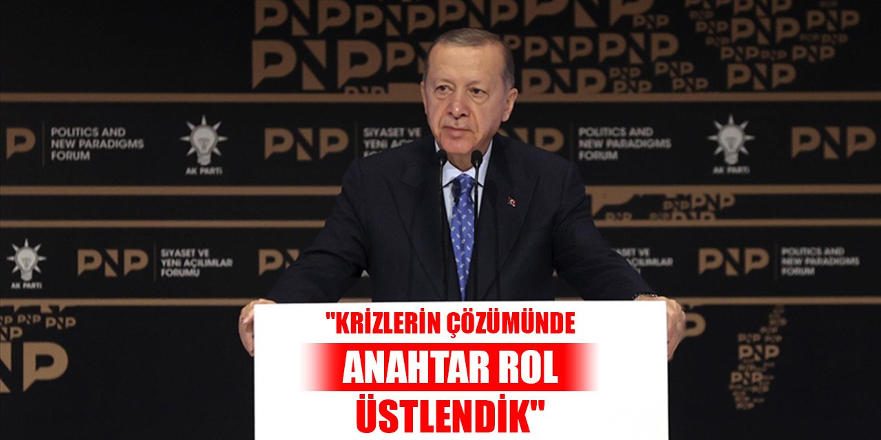 Erdoğan: "Krizlerin çözümünde anahtar rol üstlendik"