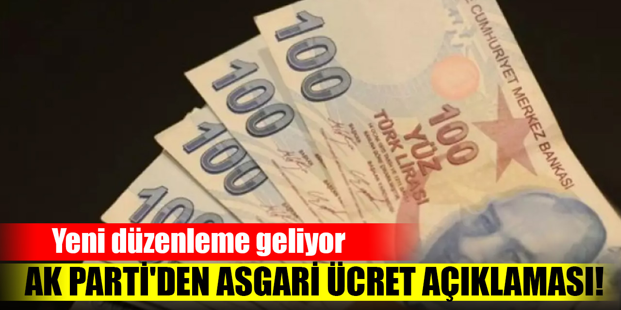 AK Parti'den asgari ücret açıklaması! Yeni düzenleme geliyor