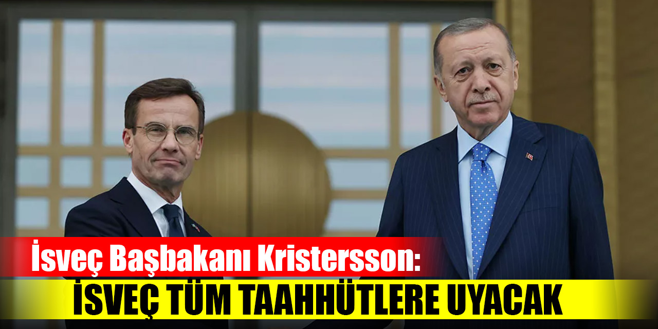 İsveç Başbakanı Kristersson: İsveç tüm taahhütlere uyacak