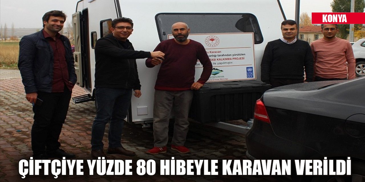 Konya'da bir çiftçiye yüzde 80 hibeyle karavan verildi