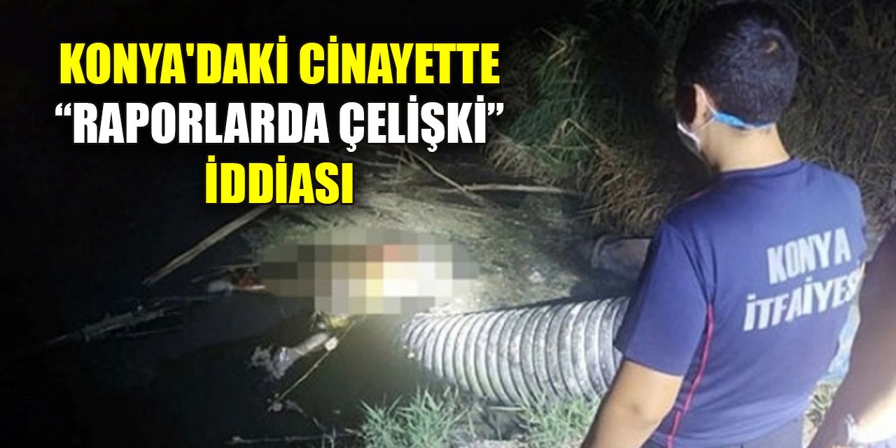 Konya'daki cinayette raporlarda çelişki iddiası