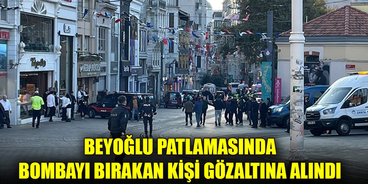 Beyoğlu'ndaki patlamada bombayı bırakan kişi gözaltına alındı
