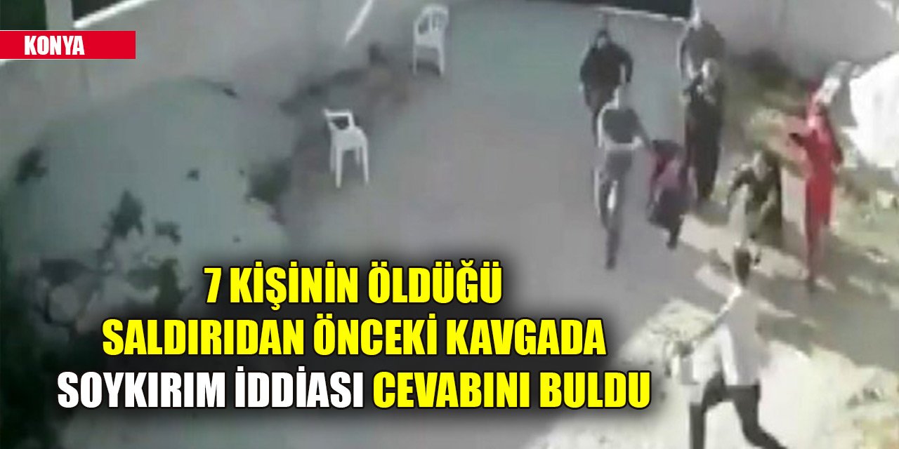 Konya'da 7 kişinin öldüğü saldırıdan önceki kavgada soykırım iddiası cevabını buldu