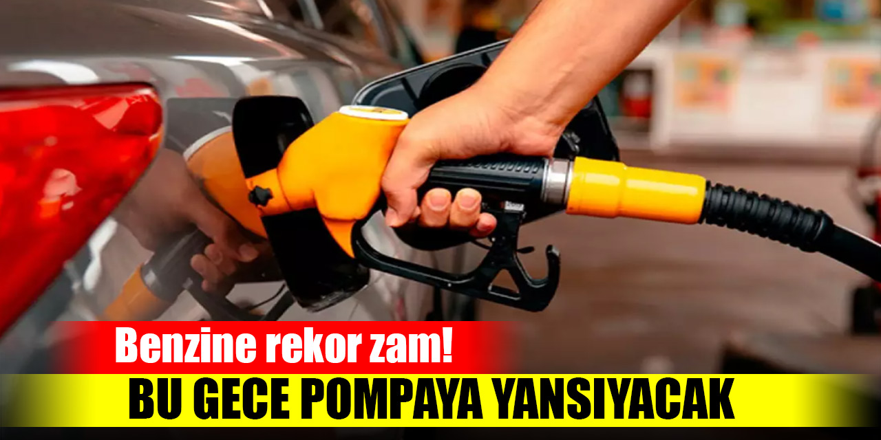 Benzine rekor zam! Bu gece pompaya yansıyacak