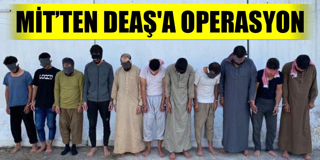 MİT’ten DEAŞ'a operasyon: 11 terörist yakalandı