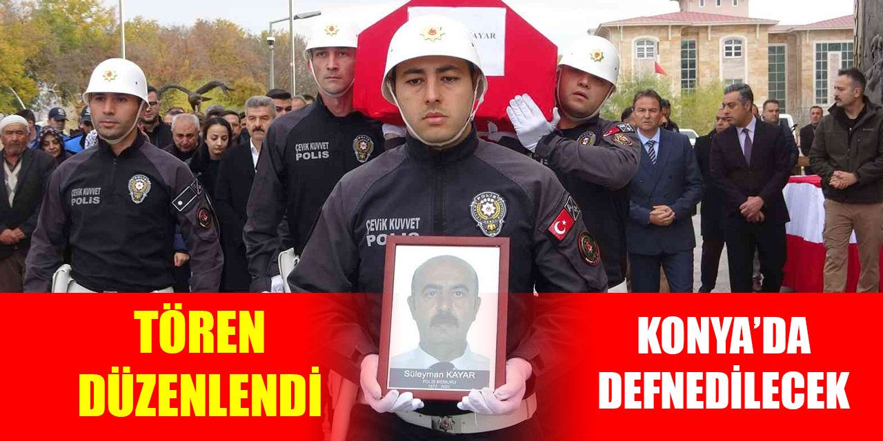 Kalp krizi sonucu hayatını kaybeden polis memurunun naaşı Konya'ya gönderildi