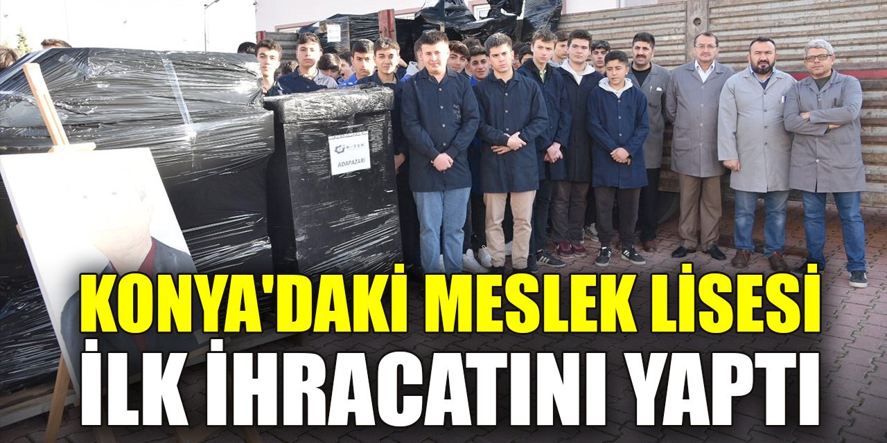 Konya'daki meslek lisesi ilk ihracatını yaptı