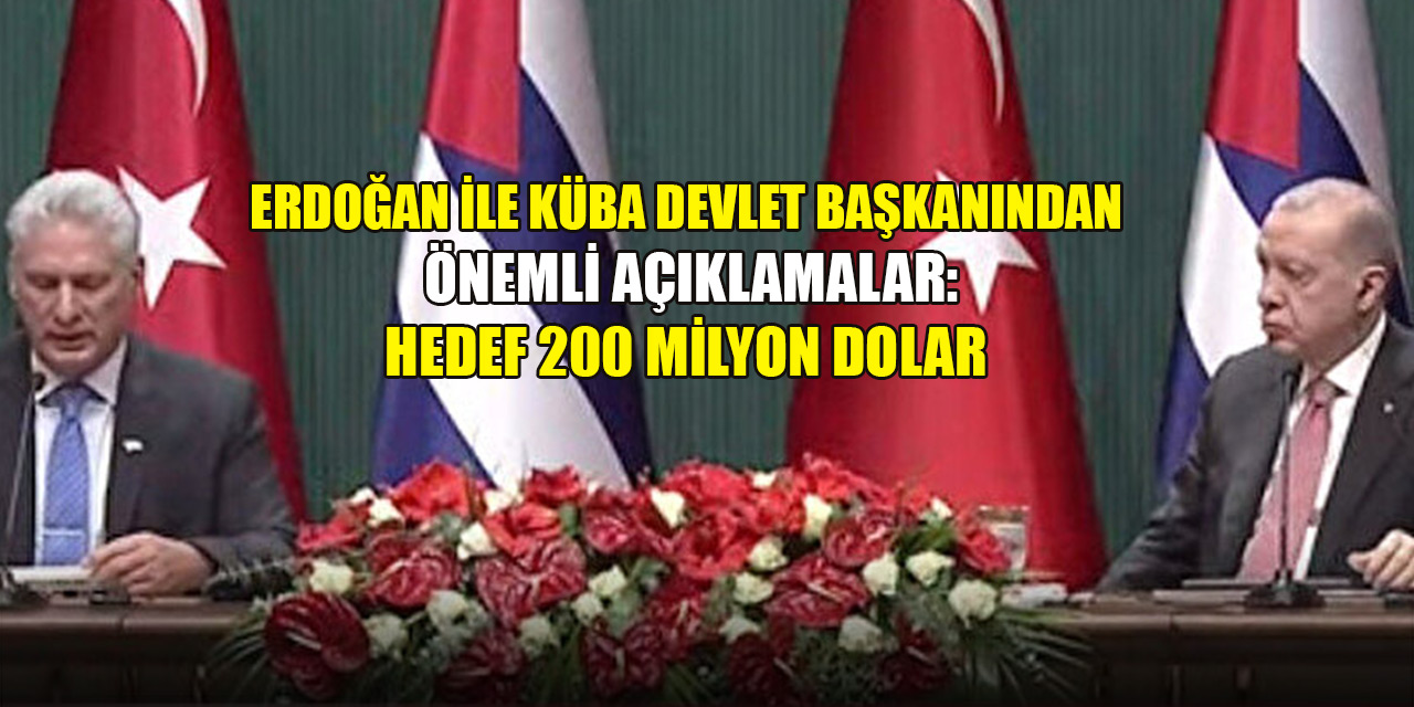 Erdoğan ile Küba Devlet Başkanından önemli açıklamalar: Hedef 200 milyon dolar