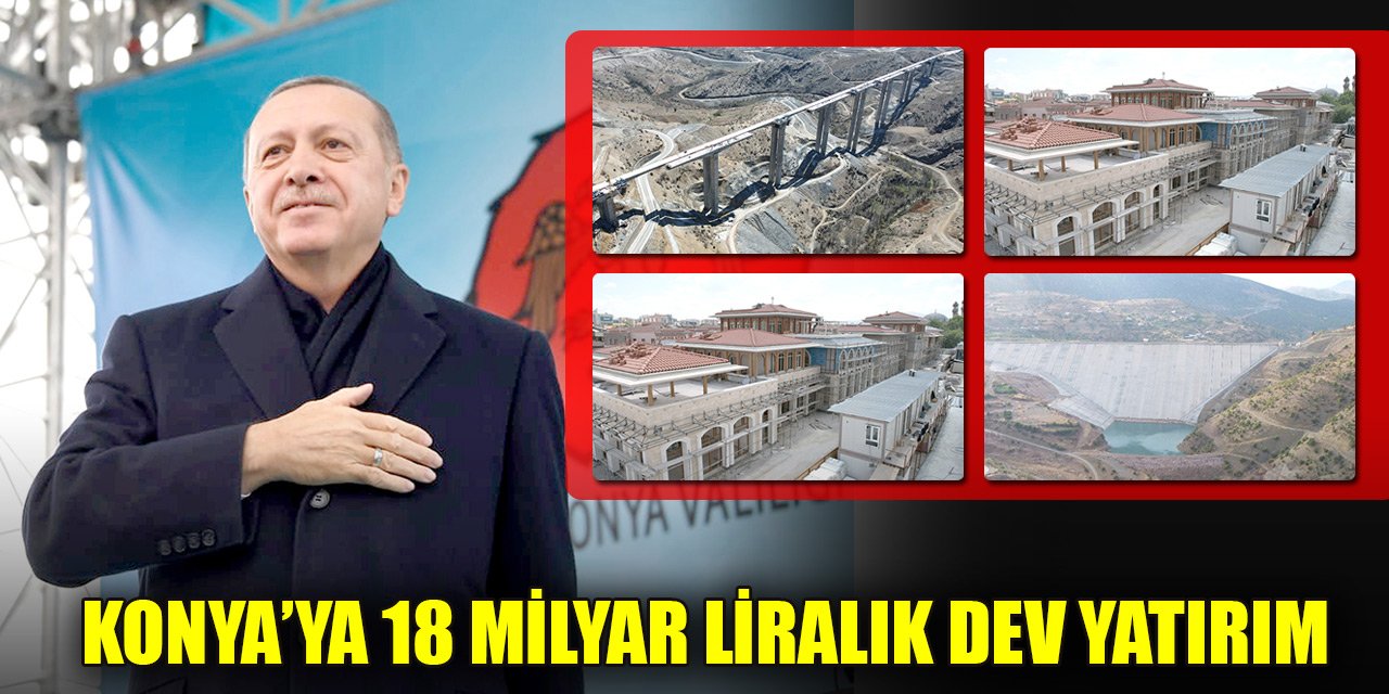 18 milyar liralık dev yatırımlarla Konya şaha kalkacak! Dev eserlerin açılışını Erdoğan yapacak