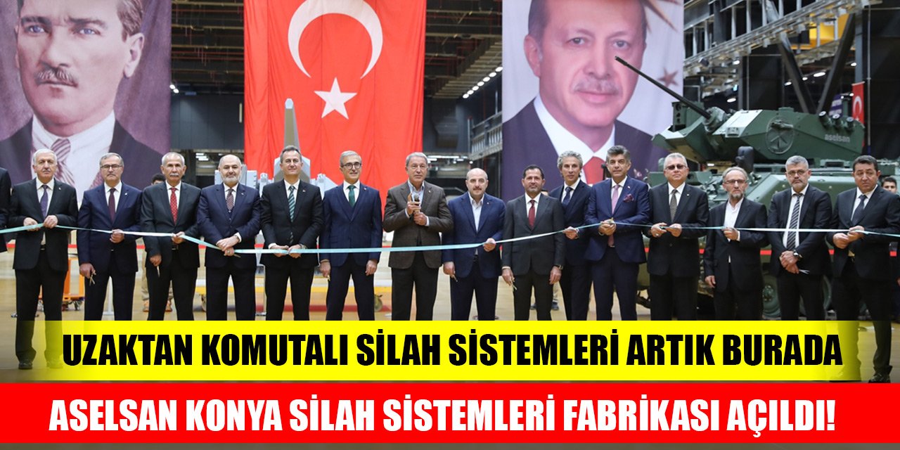 ASELSAN Konya Silah Sistemleri Fabrikası açıldı! Uzaktan Komutalı Silah Sistemleri artık burada üretilecek