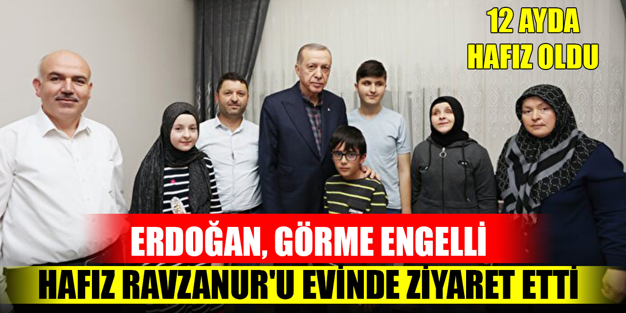 12 ayda hafız oldu! Erdoğan, görme engelli hafız Ravzanur'u evinde ziyaret etti