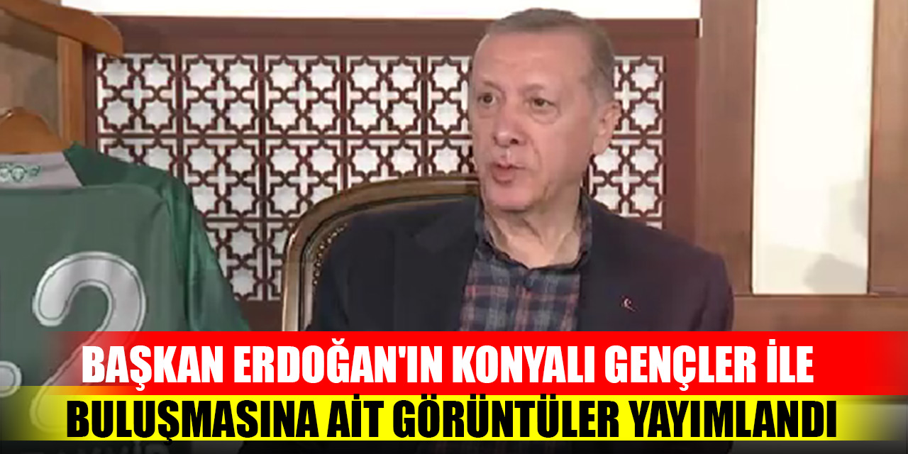 Başkan Erdoğan'ın Konyalı gençler ile buluşmasına ait görüntüler yayımlandı