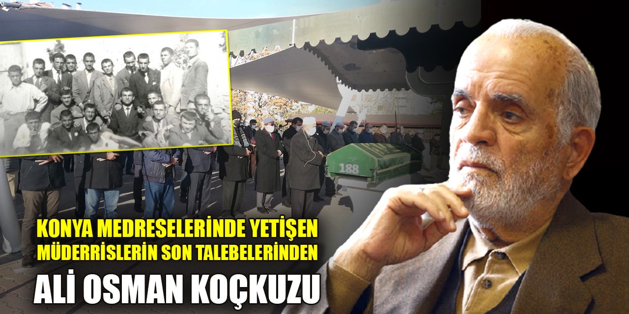 Konya medreselerinde yetişen müderrislerin son talebelerinden Ali Osman Koçkuzu