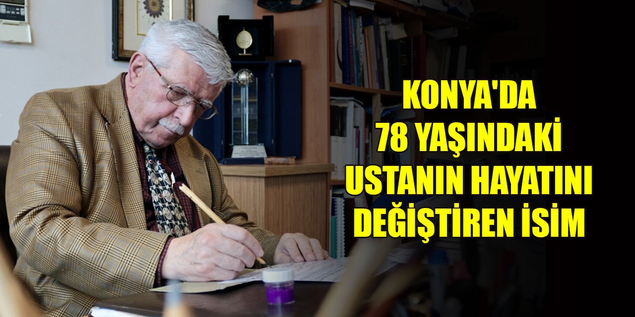 Konya'da 78 yaşındaki ustanın hayatını değiştiren isim... Eczacılık okurken dünyaca ünlü isimle tanıştı...