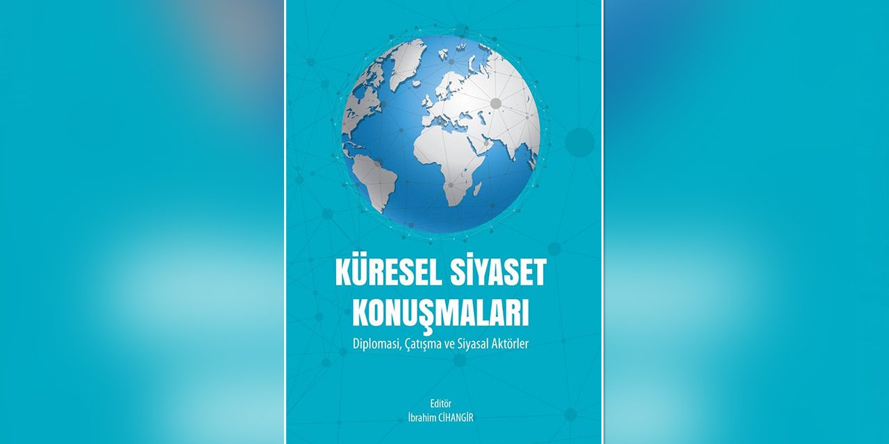 ‘Küresel Siyaset Konuşmaları’ kitabı yayında