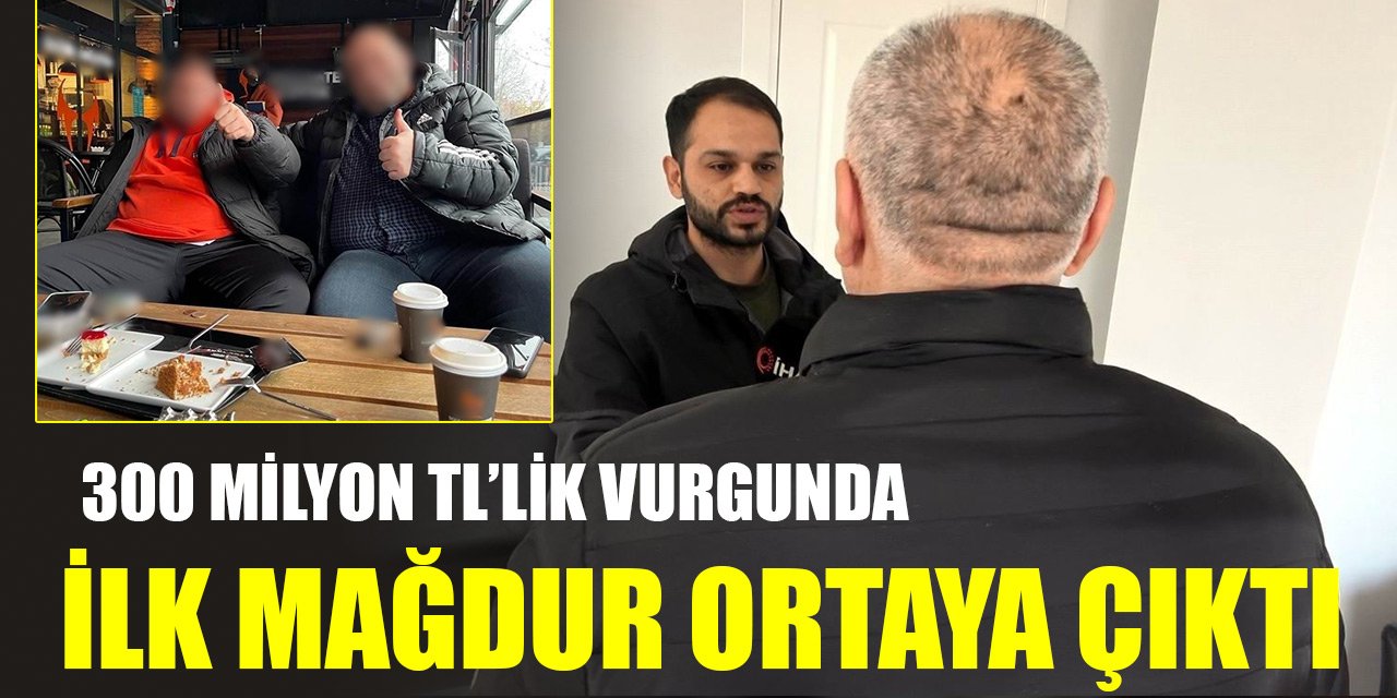 300 milyon TL’lik vurgunda ilk mağdur ortaya çıktı! Samsun'dan, Konya'dan, İstanbul'dan...