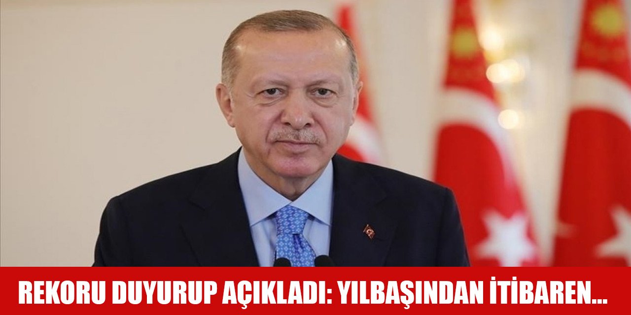 Cumhurbaşkanı Erdoğan rekoru duyurup açıkladı: Yılbaşından itibaren...