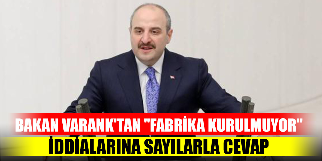 Bakan Varank'tan "Fabrika kurulmuyor" iddialarına sayılarla cevap