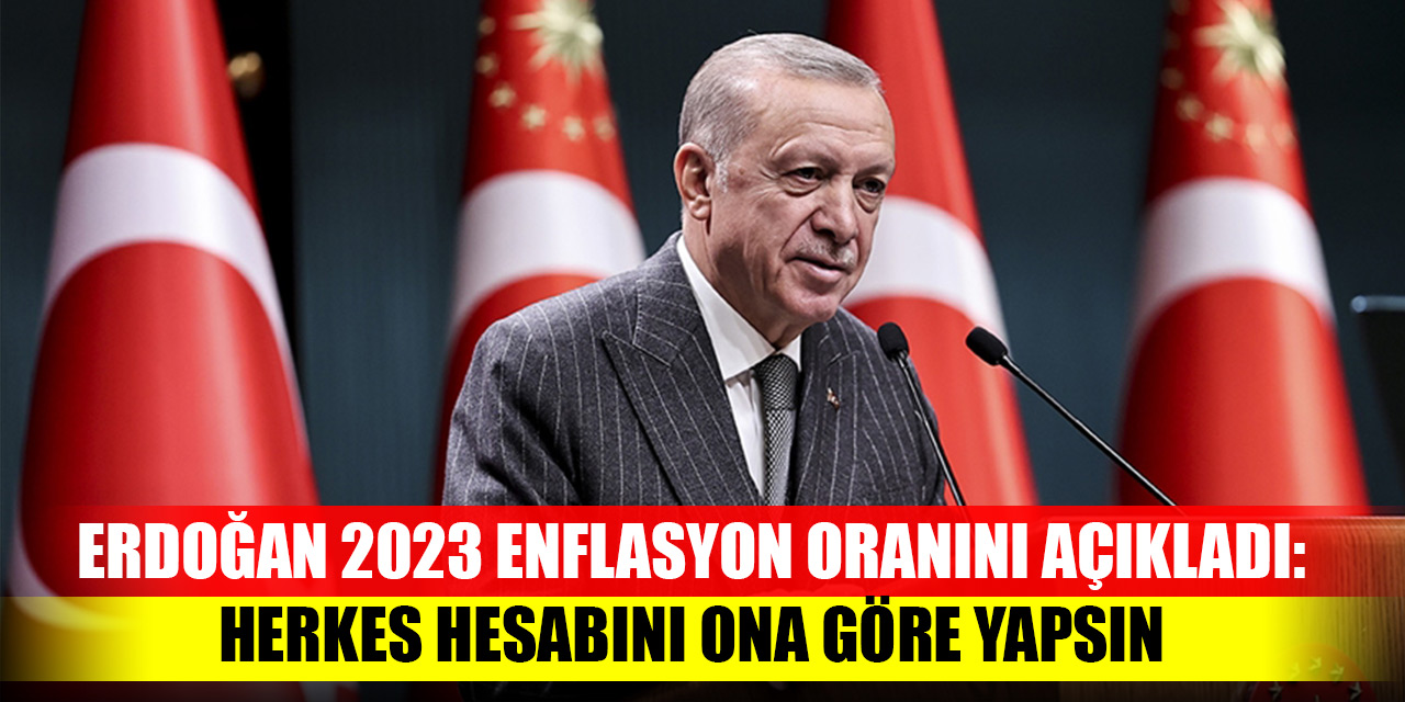 Cumhurbaşkanı Erdoğan 2023 enflasyon oranını açıkladı: Herkes hesabını ona göre yapsın