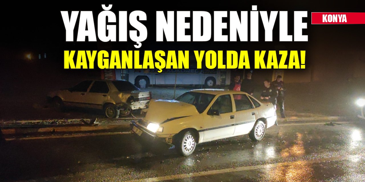 Konya'da yağış nedeniyle kayganlaşan yolda kaza!