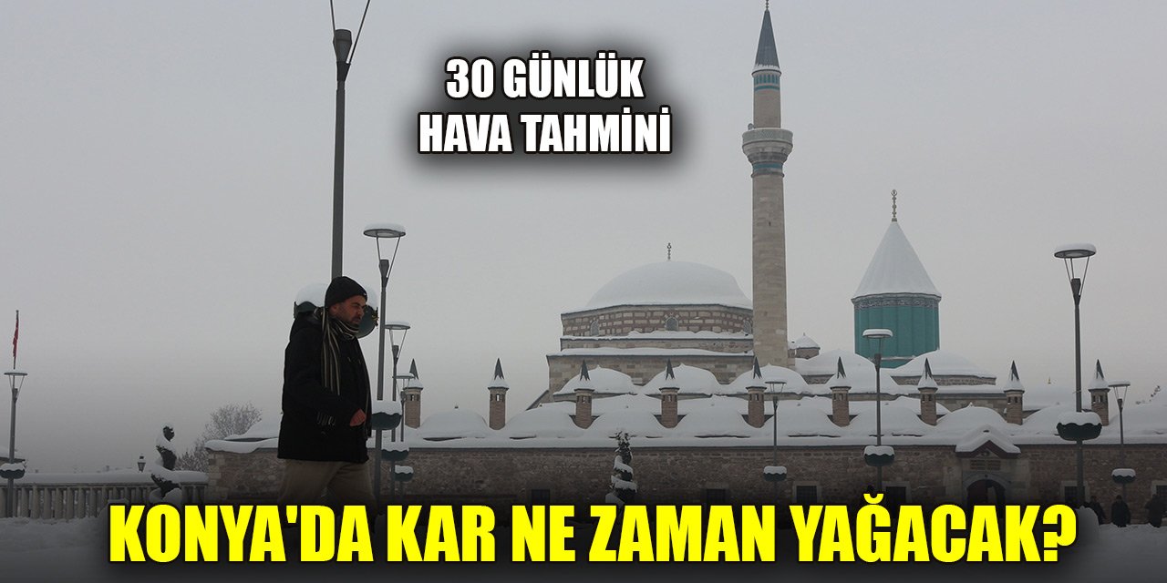 Konya'da kar ne zaman yağacak? Tarih güncellendi, 2 gün art arda... İşte Konya'da Hava Durumu (30 Günlük)