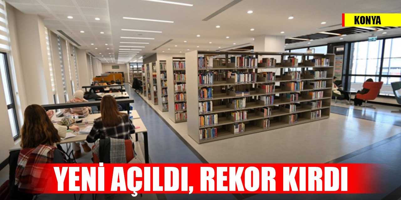 Konya’da Yeni Nesil Şehir Kütüphanesi rekor kırdı