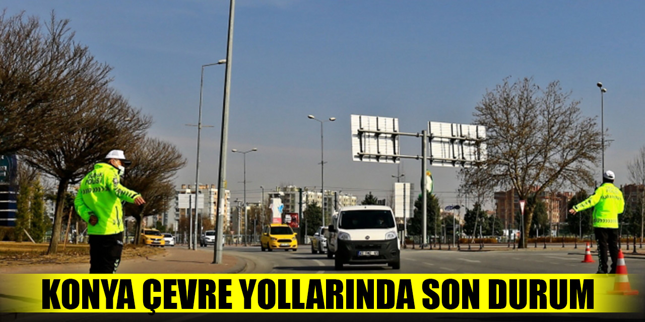 Konya çevre yollarında son durum