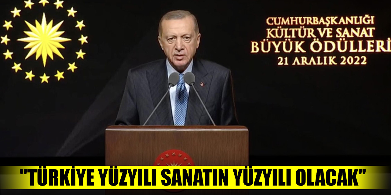 "Türkiye yüzyılı sanatın yüzyılı olacak"