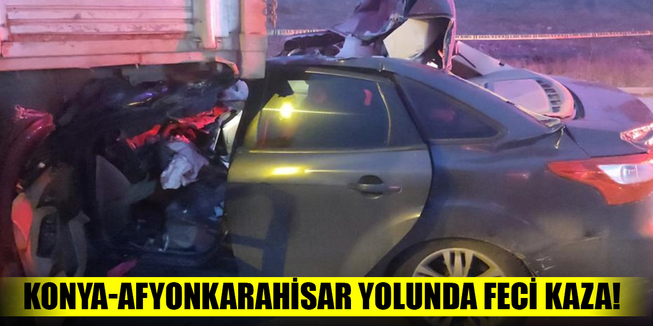 Konya-Afyonkarahisar yolunda feci kaza!