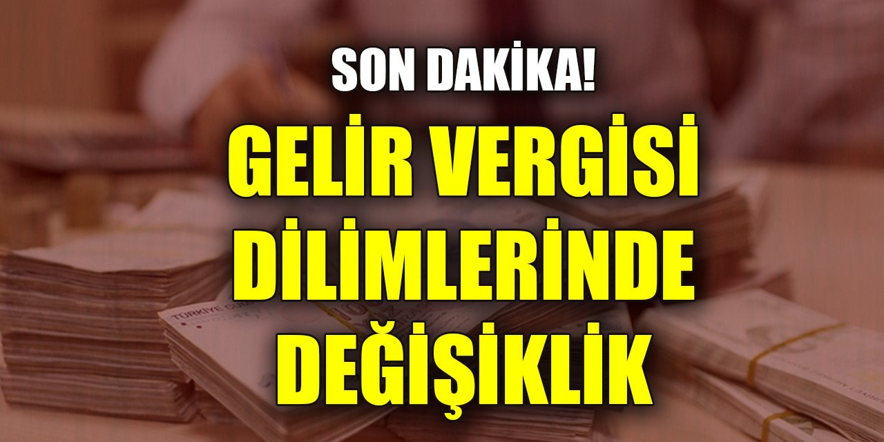 Son Dakika! Gelir vergisi dilimlerinde değişiklik