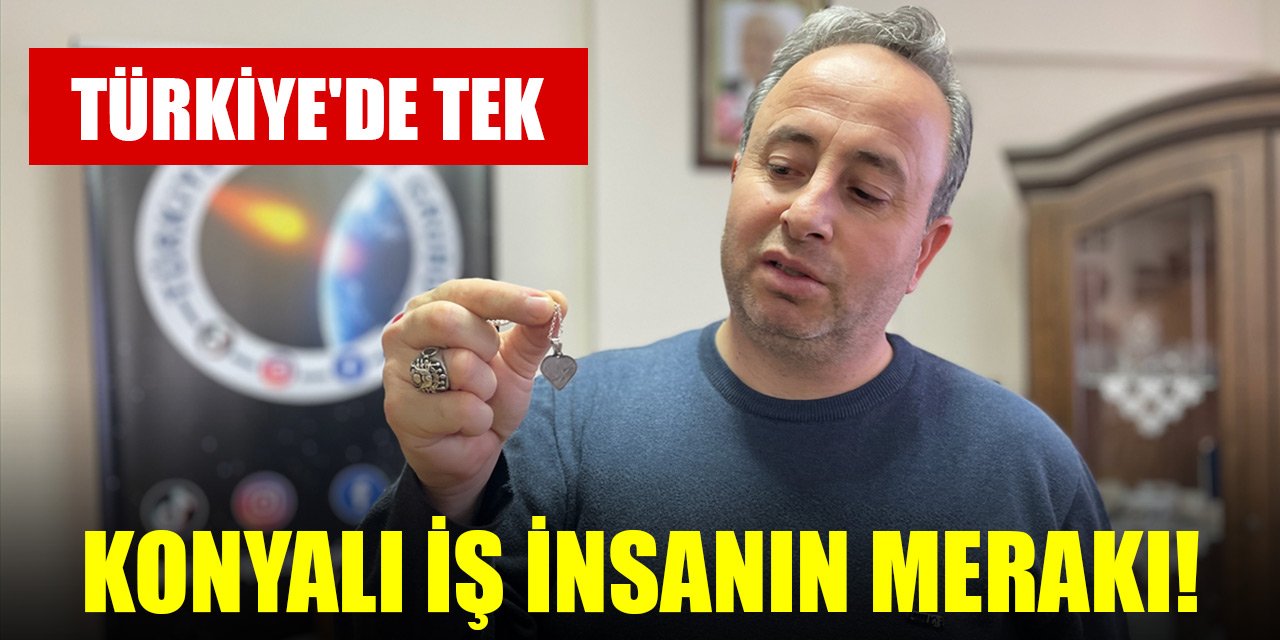 Konyalı iş insanın merakı! Türkiye'de tek