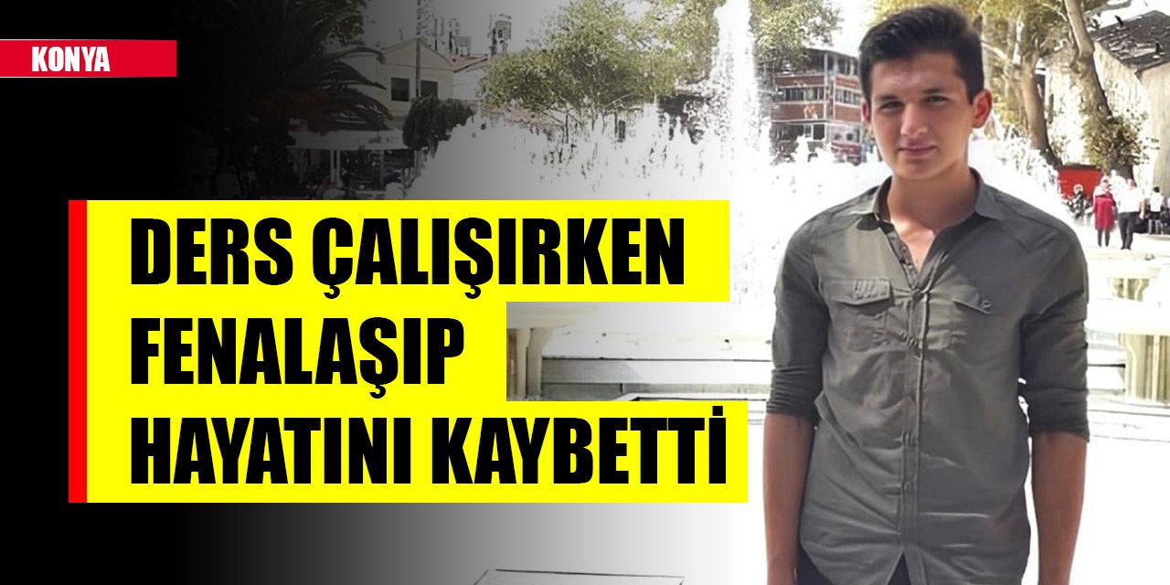 Konya'da ders çalışırken kalp krizi geçiren genç hayatını kaybetti