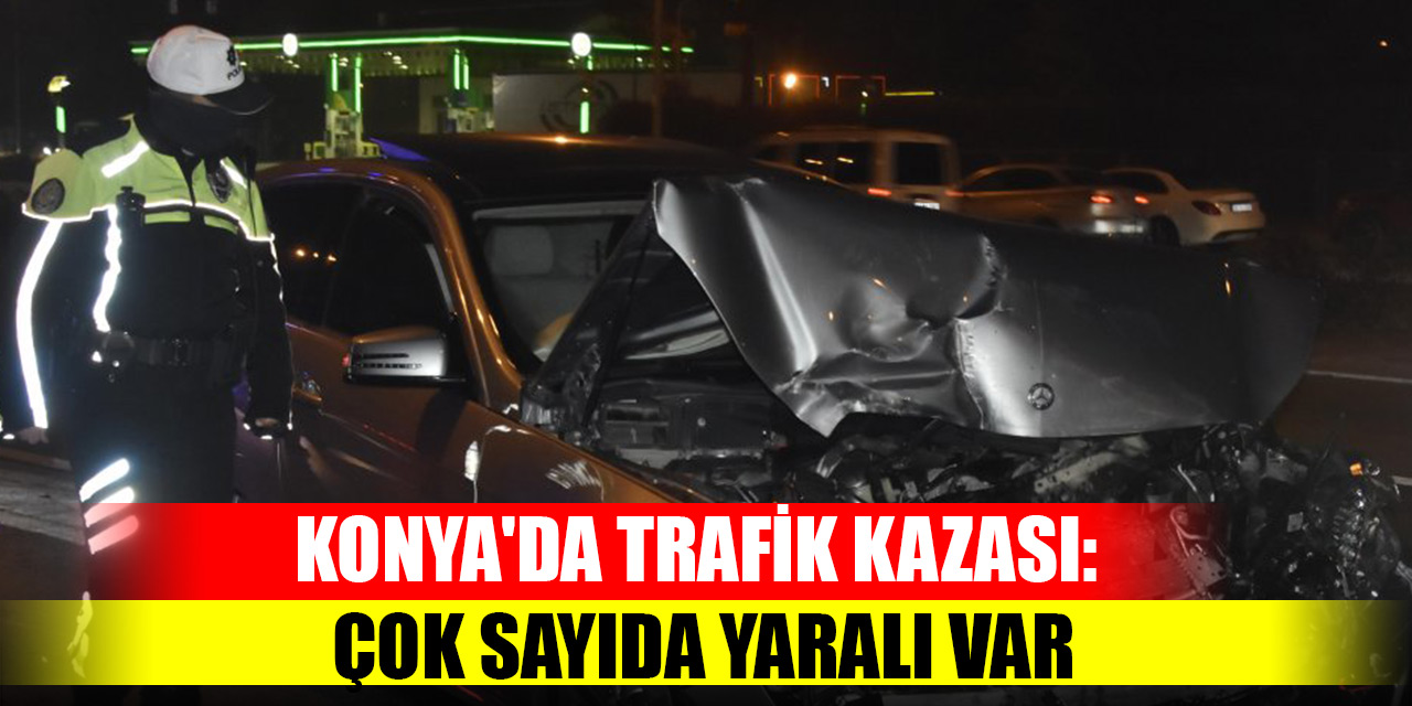 Konya'da trafik kazası: Çok sayıda yaralı var