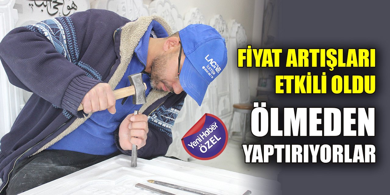 Fiyat artışları etkili oldu, ölmeden yaptırıyorlar! Fiyatlar 10 bine kadar çıkıyor