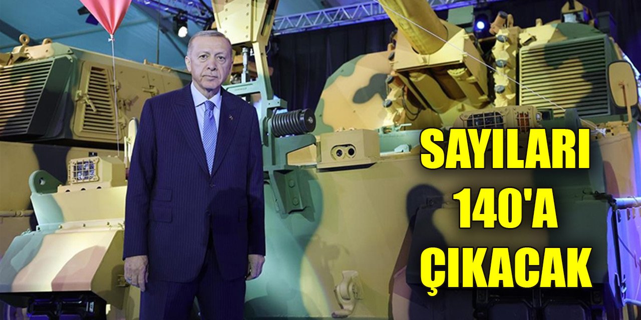 Erdoğan açıkladı! Sayıları 140'a çıkacak